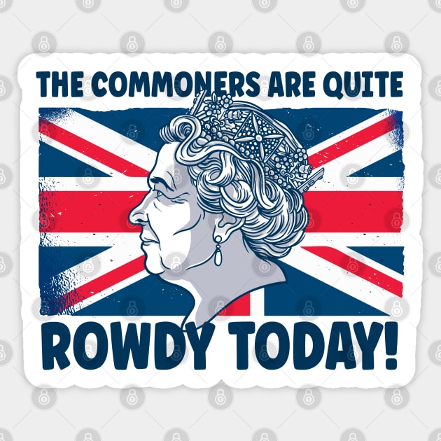 Funny Queens Jubilee 2022 The Commoners Are Quite Rowdy Sticker by BurnhamAndGrange